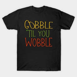 Gobble 'til You Wobble Thanksgiving T-Shirt